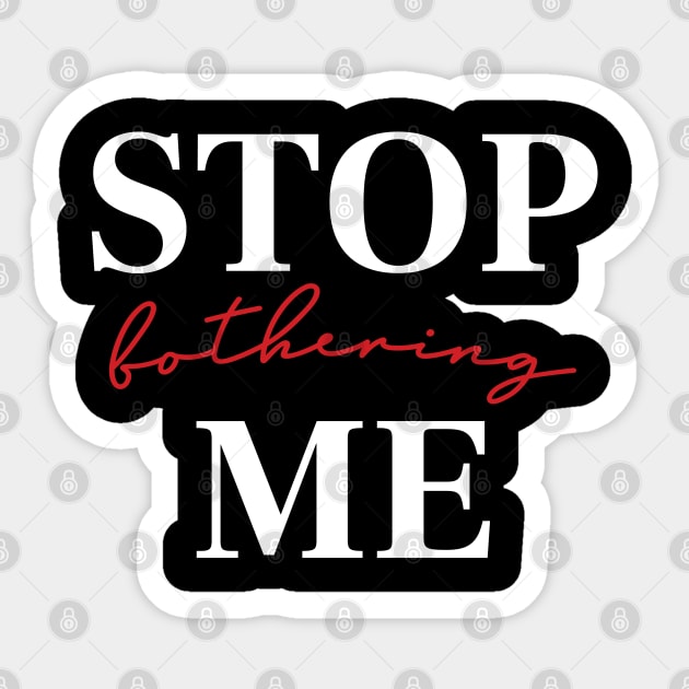 Stop bothering me Sticker by melenmaria